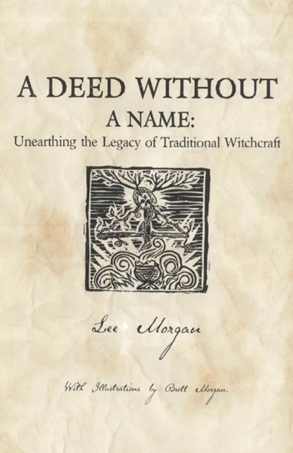 Deed Without a Name, A - Unearthing the Legacy of Traditional Witchcraft, Lee Morgan - Paperback - 9781780995496