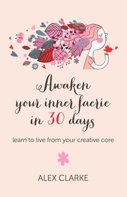 Awaken Your Inner Faerie In 30 Days, Alex Clarke - Ebook - 9781780997155