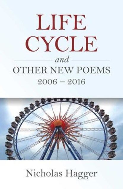 Life Cycle and Other New Poems 2006 - 2016, Nicholas Hagger - Ebook - 9781780997278