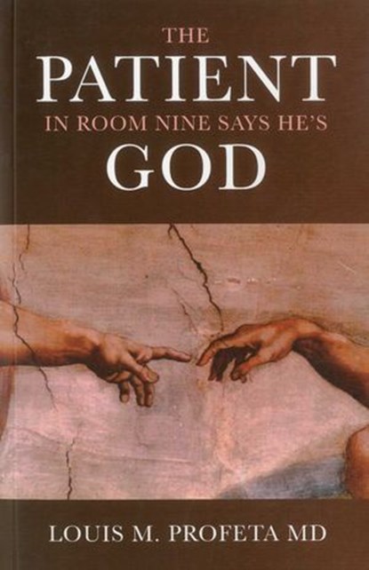 The Patient in Room Nine Says He's God, Louis Profeta - Ebook - 9781780997360