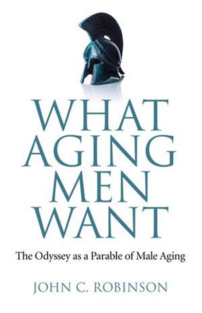 What Aging Men Want, John C. Robinson - Ebook - 9781780999807