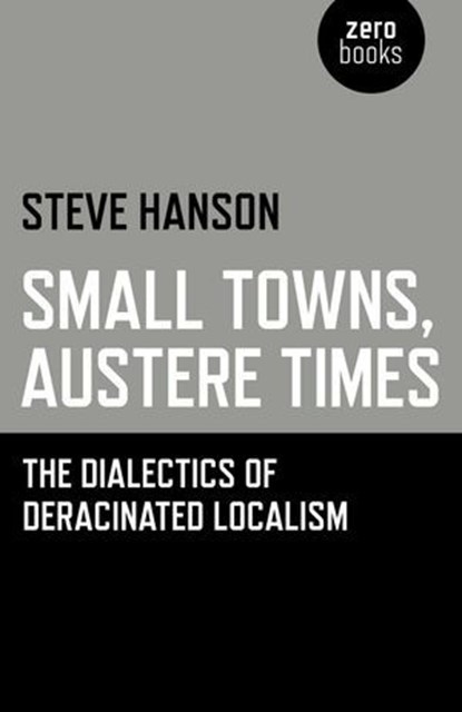 Small Towns, Austere Times, Steve Hanson - Ebook - 9781780999975