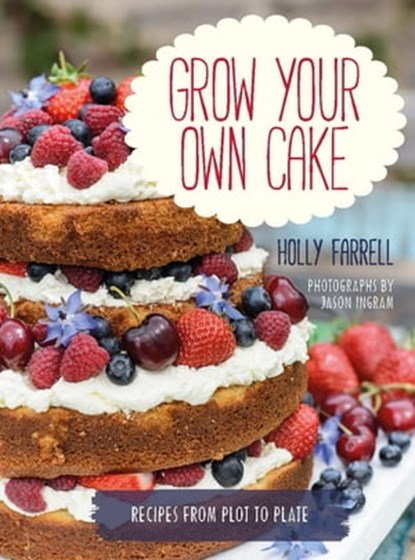 Grow Your Own Cake, Holly Farrell ; Jason Ingram - Ebook - 9781781012048
