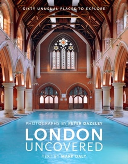 London Uncovered, Mark Daly ; Peter Dazeley - Ebook - 9781781012161