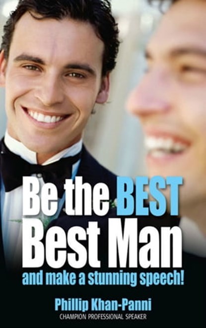 Be the Best, Best Man & Make a stunning Speech!, Phillip Khan-Panni - Ebook - 9781781022177