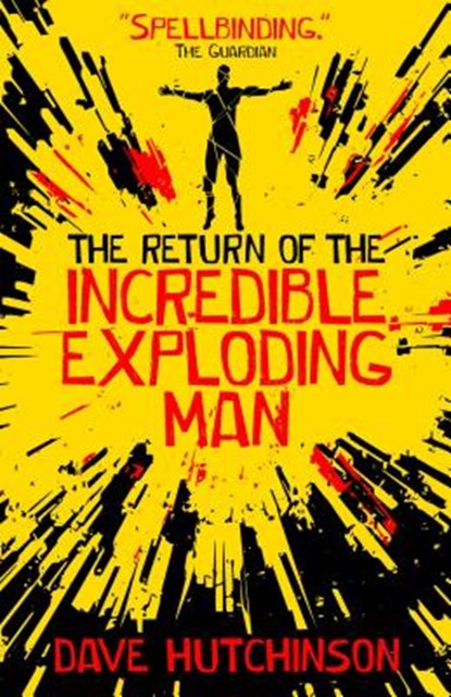 The Return of the Incredible Exploding Man, Dave Hutchinson - Paperback - 9781781085844