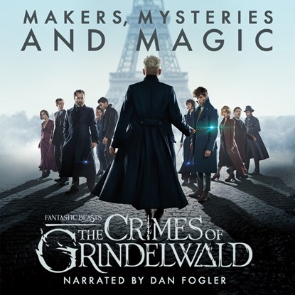 Fantastic Beasts: The Crimes of Grindelwald – Makers, Mysteries and Magic, Pottermore Publishing ; Mark Salisbury ; Hana Walker-Brown - Luisterboek MP3 - 9781781101452