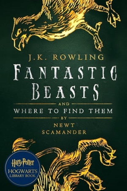 Fantastic Beasts and Where to Find Them, J.K. Rowling ; Newt Scamander - Ebook - 9781781105566