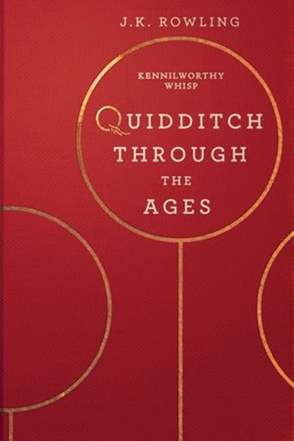 Quidditch Through the Ages, J.K. Rowling ; Kennilworthy Whisp - Ebook - 9781781106747