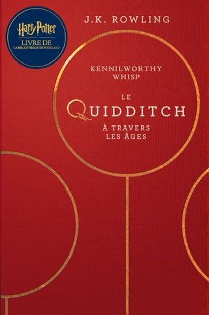Le Quidditch à Travers Les Âges, J.K. Rowling ; Kennilworthy Whisp - Ebook - 9781781106778