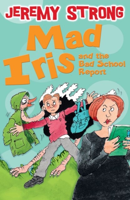 Mad Iris and the Bad School Report, Jeremy Strong - Paperback - 9781781125069