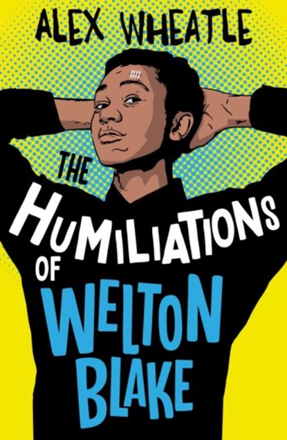 The Humiliations of Welton Blake, Alex Wheatle - Paperback - 9781781129494