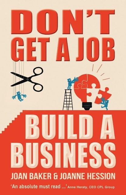 Don't Get A Job, Build A Business, Joanne Hession ; Joan Baker - Paperback - 9781781171387