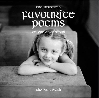 Illustrated Favourite Poems We Learned at School (New Edition), Thomas F . Walsh - Paperback - 9781781174135