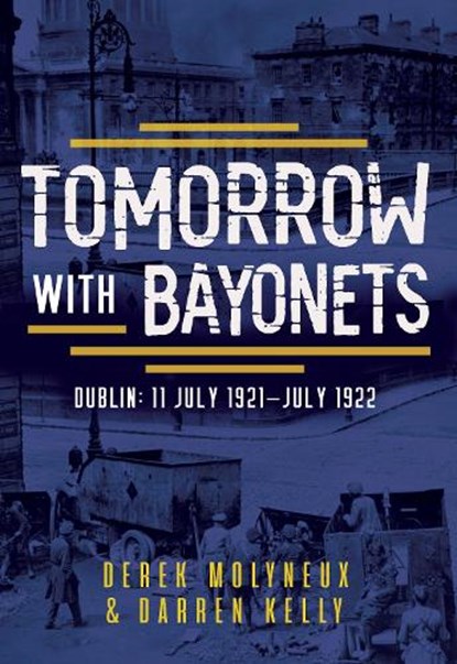 Tomorrow with Bayonets, Derek Molyneux ; Darren Kelly - Paperback - 9781781178638