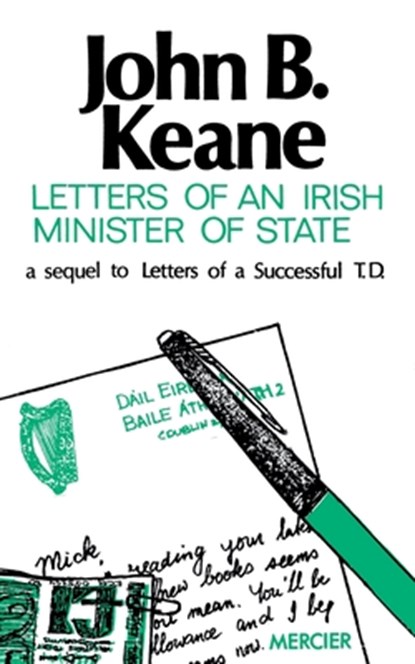 Letters of an Irish Minister of State: A Sequel to 'Letters of a Successful T.D.', John B. Keane - Paperback - 9781781178973