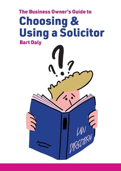 The Business Owner's Guide to Choosing & Using a Solicitor, Bart Daly - Paperback - 9781781196601