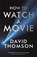 How to Watch a Movie, David Thomson - Paperback - 9781781250440