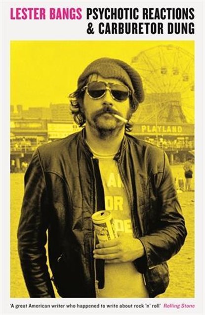 Psychotic Reactions and Carburetor Dung, Lester Bangs - Paperback - 9781781252772