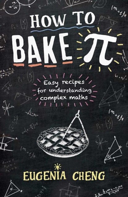 How to Bake Pi, Eugenia Cheng - Paperback - 9781781252888