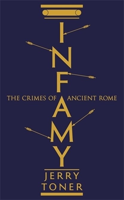 Infamy, Dr. Jerry (Fellow Teacher and Director of Studies in Classics) Toner - Paperback - 9781781253861