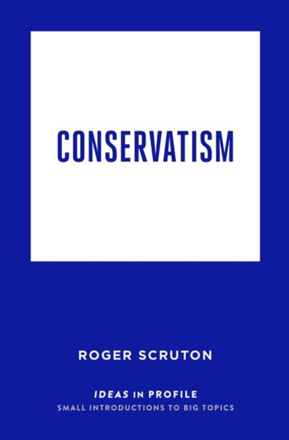 Conservatism: Ideas in Profile, Roger Scruton - Paperback - 9781781257524