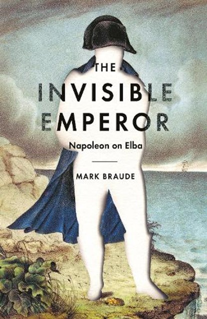 The Invisible Emperor, BRAUDE,  Mark - Gebonden - 9781781258026