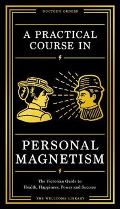 A Practical Course in Personal Magnetism, Wellcome Collection - Gebonden - 9781781258347