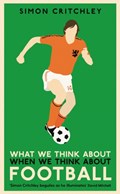 What We Think About When We Think About Football | Simon Critchley | 