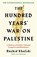 The Hundred Years' War on Palestine, Rashid I. Khalidi - Paperback - 9781781259344