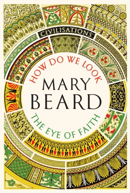 Civilisations: How Do We Look / The Eye of Faith, Mary Beard - Gebonden Gebonden - 9781781259993