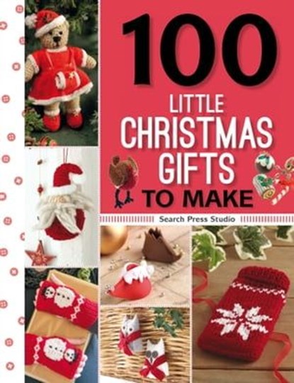 100 Little Christmas Gifts to Make, Search Press Studio - Ebook - 9781781264249