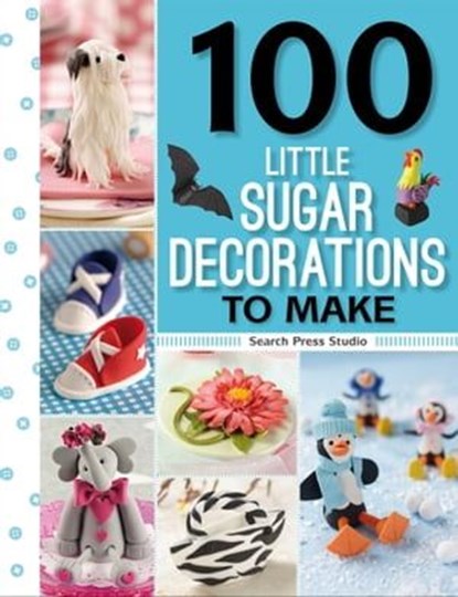 100 Little Sugar Decorations to Make, Frances McNaughton - Ebook - 9781781264669