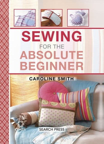 Sewing for the Absolute Beginner, Caroline Smith - Ebook - 9781781264751