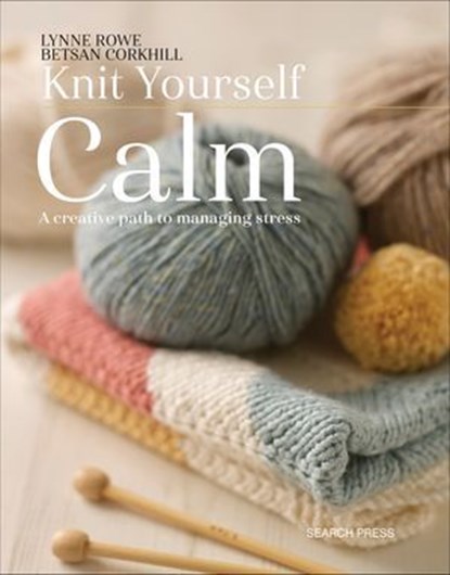 Knit Yourself Calm, Lynne Rowe - Ebook - 9781781265000