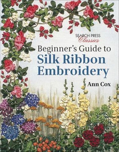 Beginner's Guide to Silk Ribbon Embroidery, Ann Cox - Ebook - 9781781266519