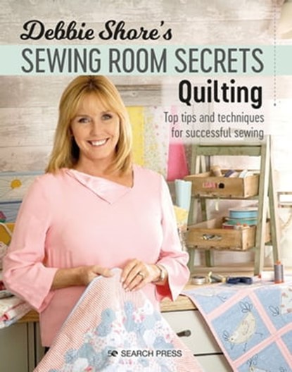 Debbie Shore's Sewing Room Secrets—Quilting, Debbie Shore - Ebook - 9781781269435