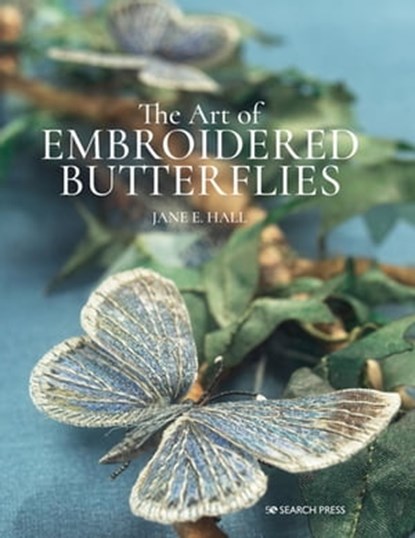 The Art of Embroidered Butterflies, Jane E. Hall - Ebook - 9781781269688