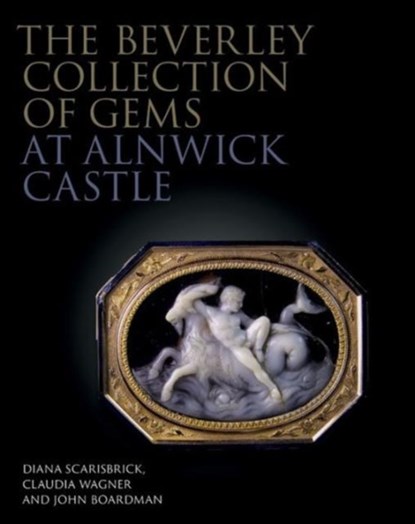 The Beverley Collection of Gems at Alnwick Castle, Diana Scarisbrick ; Claudia Wagner ; John Boardman - Gebonden - 9781781300442