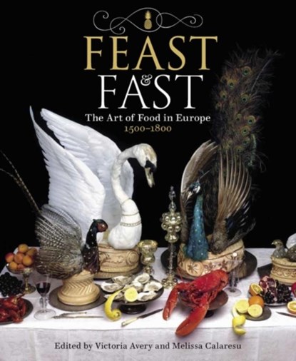 Feast & Fast, Dr Victoria Avery ; Dr Melissa (University of Cambridge) Calaresu - Paperback - 9781781301029