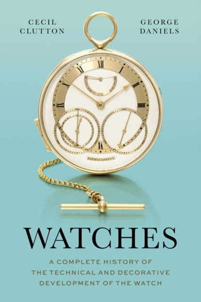 Watches, Cecil Clutton ; George Daniels - Gebonden - 9781781301135
