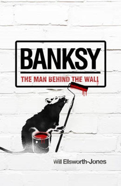 Banksy, ELLSWORTH-JONES,  Will - Paperback - 9781781310342