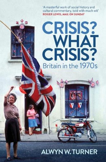 Crisis? What Crisis?, Alwyn W. Turner - Paperback - 9781781310717