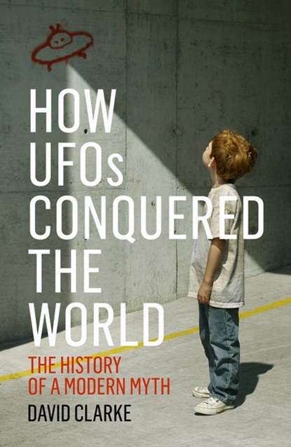 How ufos conquered the world : the history of a modern myth, david clarke - Paperback - 9781781313046