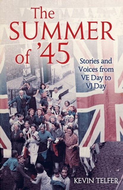 The Summer of '45, Kevin Telfer - Ebook - 9781781314746