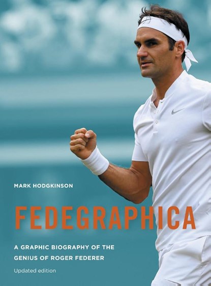 Fedegraphica: A Graphic Biography of the Genius of Roger Federer, Mark Hodgkinson - Paperback - 9781781317587