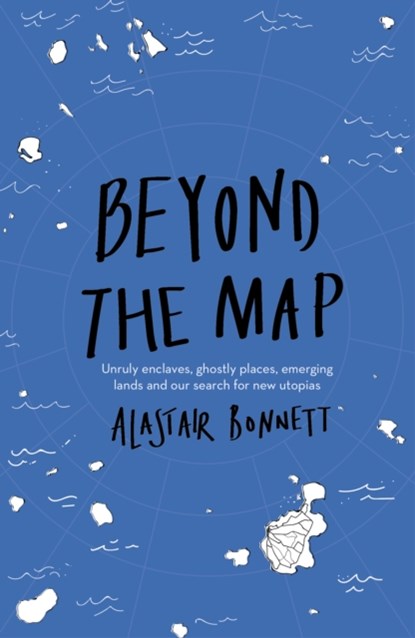 Beyond the map, alastair bonnett - Paperback - 9781781318034