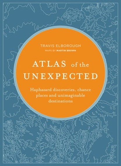 Atlas of the Unexpected, Travis Elborough - Ebook - 9781781318393
