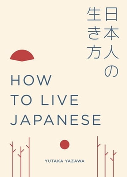 How to Live Japanese, Yutaka Yazawa - Ebook - 9781781318478