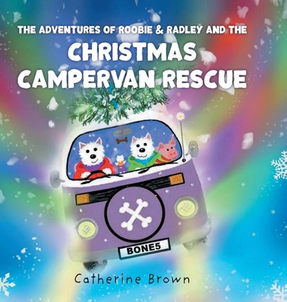 The Adventures of Roobie & Radley and the Christmas Campervan Rescue, Catherine Brown - Gebonden - 9781781328262